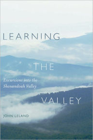 Title: Learning the Valley: Excursions into the Shenandoah Valley, Author: John Leland