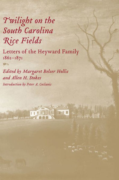 Twilight on the South Carolina Rice Fields: Letters of the Heyward Family, 1862-1871