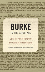 Title: Burke in the Archives: Using the Past to Transform the Future of Burkean Studies, Author: Dana Anderson