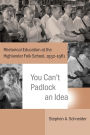 You Can't Padlock an Idea: Rhetorical Education at the Highlander Folk School, 1932-1961