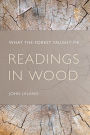 Readings in Wood: What the Forest Taught Me