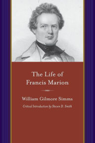 Title: The Life of Francis Marion, Author: William Gilmore Simms