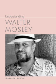 Title: Understanding Walter Mosley, Author: Jennifer Larson