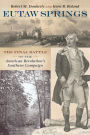 Eutaw Springs: The Final Battle of the American Revolution's Southern Campaign