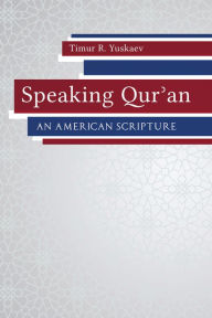 Title: Speaking Qur'an: An American Scripture, Author: Timur R. Yuskaev