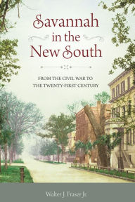 Title: Savannah in the New South: From the Civil War to the Twenty-First Century, Author: The Estate of Walter J. Fraser Jr.