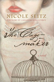 Title: The Cage-maker: A Novel, Author: Nicole Seitz