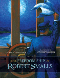 Title: The Freedom Ship of Robert Smalls, Author: Louise Meriwether