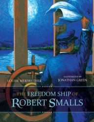 Title: The Freedom Ship of Robert Smalls, Author: Louise Meriwether