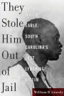 They Stole Him Out of Jail: Willie Earle, South Carolina's Last Lynching Victim
