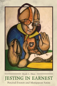 Title: Jesting in Earnest: Percival Everett and Menippean Satire, Author: Derek C. Maus