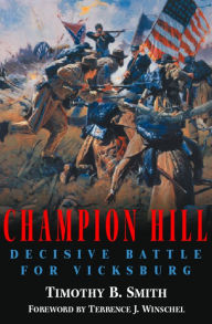 Title: Champion Hill: Decisive Battle for Vicksburg, Author: Timothy B. Smith