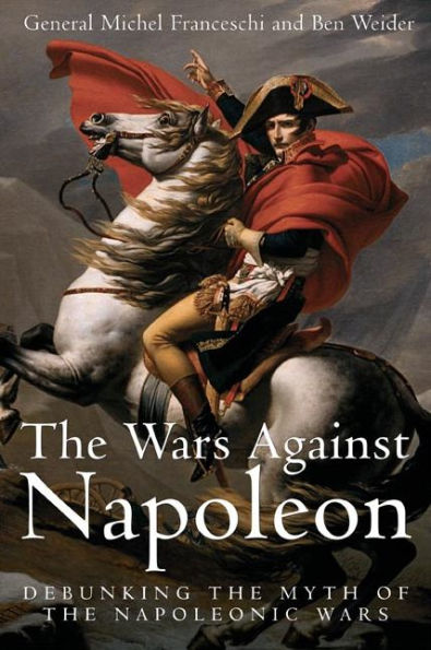 Wars Against Napoleon: Debunking the Myth of the Napoleonic Wars