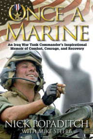 Title: Once a Marine: An Iraq War Tank Commander's Inspirational Memoir of Combat, Courage, and Recovery, Author: Nick Popaditch
