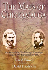 Title: Maps of Chickamauga: An Atlas of the Chickamauga Campaign, Including the Tullahoma Operations, June 22 - September 23, 1863, Author: David Powell