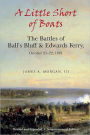 A Little Short of Boats: The Battles of Ball's Bluff and Edwards Ferry, October 21-22, 1861