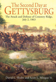 Title: The Second Day at Gettysburg: The Attack and Defense of the Union Center on Cemetery Ridge, July 2, 1863, Author: David Schultz