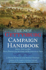 Title: The New Gettysburg Campaign Handbook: Facts, Photos, and Artwork for Readers of All Ages, June 9-July 14, 1863, Author: J. David Petruzzi
