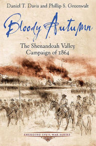 Title: Bloody Autumn: The Shenandoah Valley Campaign of 1864, Author: Daniel T. Davis