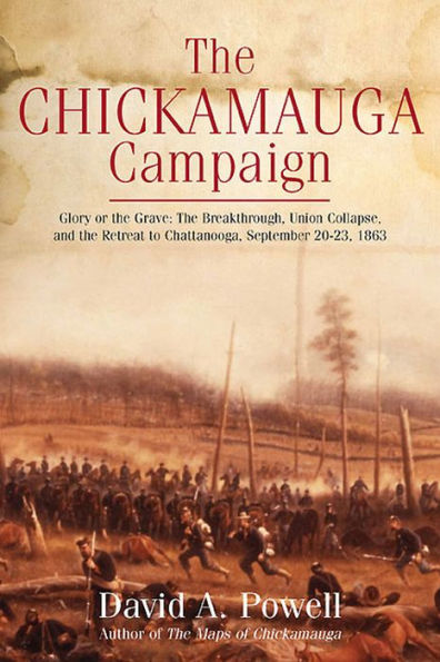The Chickamauga Campaign: Glory or the Grave: The Breakthrough, Union Collapse, and the Retreat to Chattanooga, September 20-23, 1863