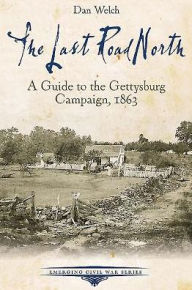 Title: The Last Road North: A Guide to the Gettysburg Campaign, 1863, Author: Robert Orrison