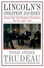 Lincoln's Greatest Journey: Sixteen Days that Changed a Presidency, March 24-April 8, 1865