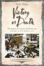 Victory or Death: The Battles of Trenton and Princeton, December 25, 1776-January 3, 1777