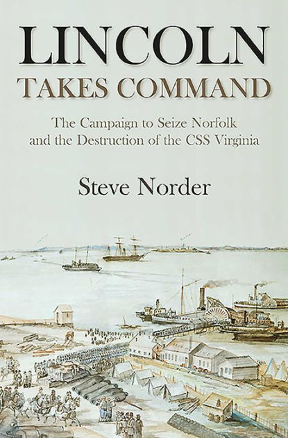 Lincoln Takes Command The Campaign To Seize Norfolk And The