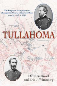 Title: Tullahoma: The Forgotten Campaign that changed the Civil War, June 23-July 4, 1863, Author: David A. Powell