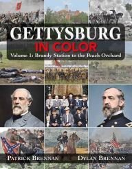 Title: Gettysburg in Color: Volume 1: Brandy Station to the Peach Orchard, Author: Patrick Brennan
