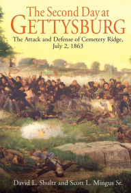 Title: The Second Day at Gettysburg: The Attack and Defense of Cemetery Ridge, July 2, 1863, Author: Scott L. Mingus Sr.