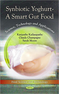 Title: Synbiotic Yoghurt - A Smart Gut Food: Science, Technology and Applications, Author: Claude Champagne (Agriculture and Agri-Food