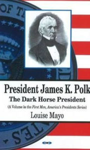 Title: President James K. Polk, Author: Louise A. Mayo