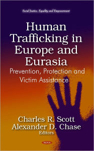 Title: Human Trafficking in Europe and Eurasia: Prevention, Protection and Victim Assistance, Author: Charles R. Scott