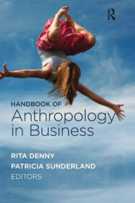 Title: Handbook of Anthropology in Business / Edition 1, Author: Rita M Denny