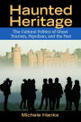 Haunted Heritage: The Cultural Politics of Ghost Tourism, Populism, and the Past / Edition 1