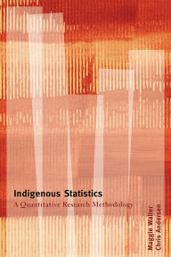 Title: Indigenous Statistics: A Quantitative Research Methodology / Edition 1, Author: Maggie Walter