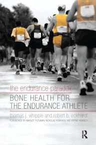 Title: The Endurance Paradox: Bone Health for the Endurance Athlete / Edition 1, Author: Thomas J Whipple