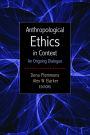 Anthropological Ethics in Context: An Ongoing Dialogue / Edition 1