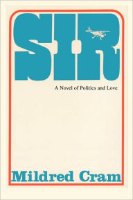 Title: Sir: A Novel of Politics and Love, Author: Mildred Cram