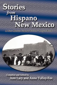 Title: Stories from Hispano New Mexico: A New Mexico Federal Writers' Project Book, Author: Ann Lacy