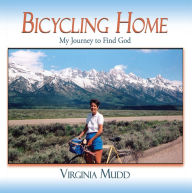 Title: Bicycling Home: My Journey to Find God, Author: Virginia Mudd