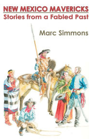 Title: New Mexico Mavericks (Softcover): Stories from a Fabled Past, Author: Marc Simmons