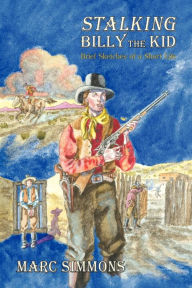 Title: Stalking Billy the Kid: Brief Sketches of a Short Life, Author: Marc Simmons