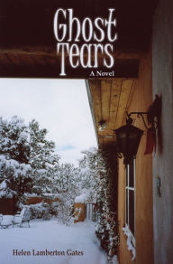 Title: Ghost Tears: A Novel, Author: Helen Lamberton Gates