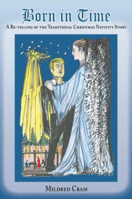 Title: Born in Time: A Re-Telling of the Traditional Christmas Nativity Story, Author: Mildred Cram