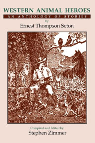 Title: Western Animal Heroes (Softcover): An Anthology of Stories, Author: Ernest Thompson Seton