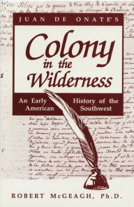 Title: Juan de Onate's Colony in the Wilderness, Author: Robert McGeagh