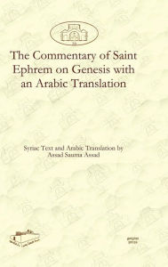 Title: The Commentary of Saint Ephrem on Genesis with an Arabic Translation, Author: Assad Assad