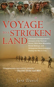 Title: Voyage to a Stricken Land: A Woman Reporter's Battlefield Reporting on the War in Iraq, Author: Sara Daniel
